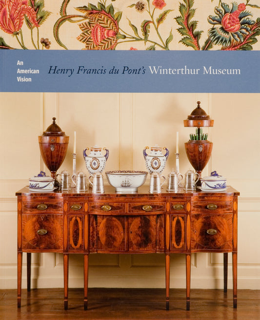 An American Vision: Henry Francis du Pont's Winterthur Museum