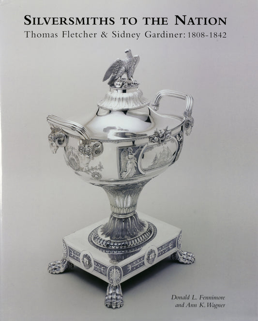Silversmiths to the Nation: Thomas Fletcher and Sidney Gardiner, 1808–1842